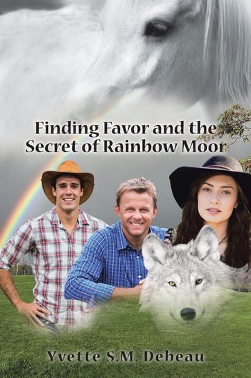 Finding Favor and the Secret of Rainbow Moor Debeau Yvette S.M.