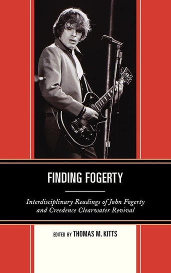 Finding Fogerty Rowman & Littlefield Publishing Group Inc