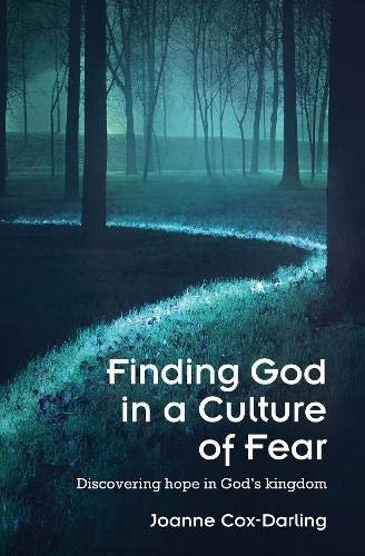 Finding God in a Culture of Fear: Discovering hope in Gods kingdom Joanne Cox-Darling