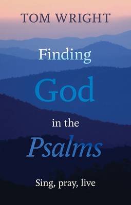 Finding God in the Psalms Wright Tom