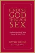 Finding God Through Sex: Awakening the One of Spirit Through the Two of Flesh Deida David