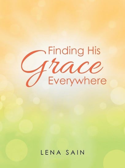 Finding His Grace Everywhere Sain Lena