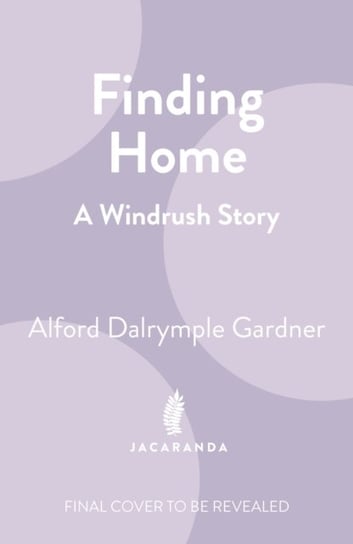 Finding Home: A Windrush Story Jacaranda Books Art Music Ltd