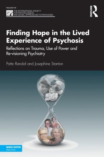 Finding Hope in the Lived Experience of Psychosis. Reflections on Trauma, Use of Power and Re-vision Patte Randal, Josephine Stanton