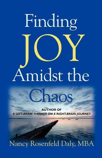 Finding JOY Amidst the Chaos Rosenfeld Daly Mba Nancy