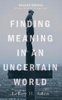 Finding Meaning in an Uncertain World, Second Edition Aden Leroy H.