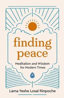 Finding Peace: Meditation and Wisdom for Modern Times Lama Yeshe Losal Rinpoche