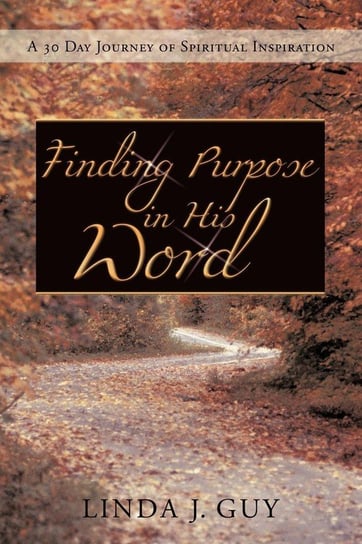 Finding Purpose In His Word Guy Linda J.