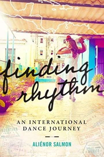 Finding Rhythm An International Dance Journey Alienor Salmon