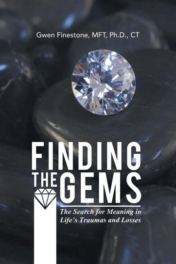 Finding the Gems Finestone MFT Ph.D. CT Gwen