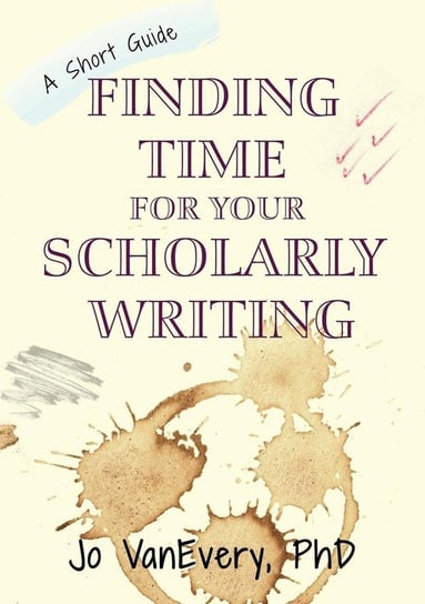 Finding Time for your Scholarly Writing Vanevery Jo