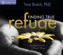 Finding True Refuge: Meditations for Difficult Times Brach Tara