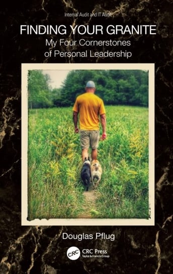 Finding Your Granite: My Four Cornerstones of Personal Leadership Douglas P. Pflug
