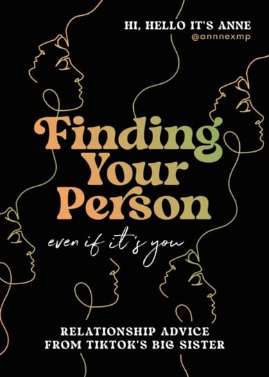 Finding Your Person: Even If It's You: Relationship Advice from TikTok's Big Sister Little, Brown & Company