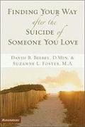Finding Your Way after the Suicide of Someone You Love Biebel David B., Foster Suzanne L.