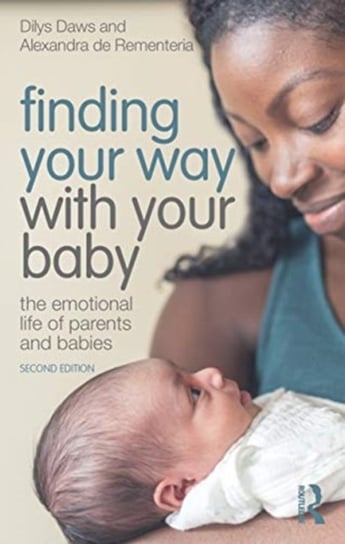 Finding Your Way with Your Baby: The Emotional Life of Parents and Babies Dilys Daws