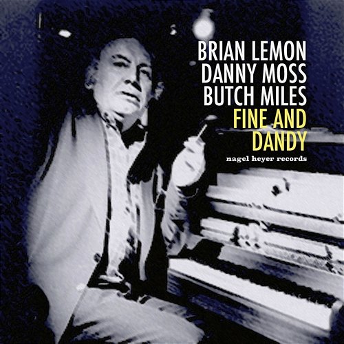 Fine and Dandy Brian Lemon, Danny Moss, Butch Miles