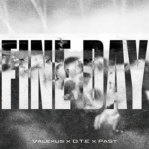 Fine Day Valexus, D.T.E, PaSt