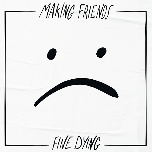 Fine Dying Making Friends