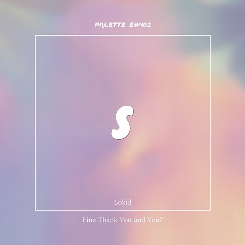 Fine Thank You and You? SOUND PALETTE feat. Lokid
