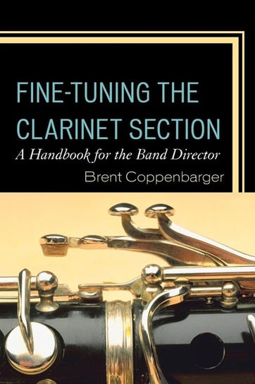 Fine-Tuning the Clarinet Section Coppenbarger Dr Brent