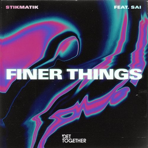 Finer Things STIKMATIK feat. Sai