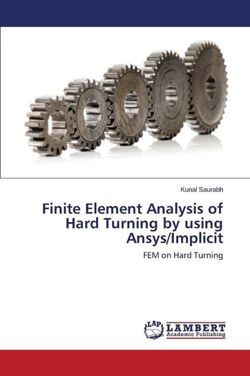 Finite Element Analysis of Hard Turning by using Ansys/Implicit Saurabh Kunal