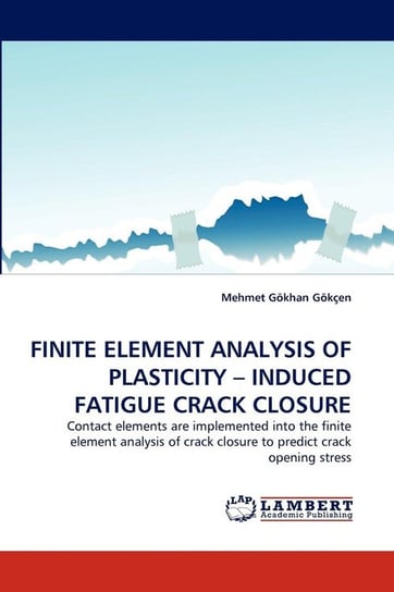 Finite Element Analysis of Plasticity - Induced Fatigue Crack Closure Gken Mehmet Gkhan
