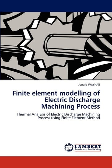 Finite element modelling of Electric Discharge Machining Process Wazir Ali Junaid