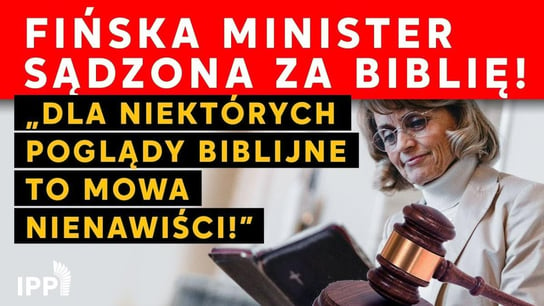 Fińska minister sądzona za Biblię: Dla niektórych poglądy biblijne to mowa nienawiści! - Idź Pod Prąd Nowości - podcast - audiobook Opracowanie zbiorowe