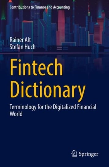 Fintech Dictionary: Terminology for the Digitalized Financial World Springer-Verlag Berlin and Heidelberg GmbH & Co. KG