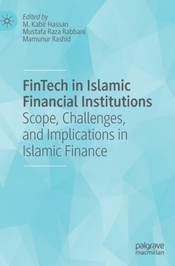 FinTech in Islamic Financial Institutions: Scope, Challenges, and Implications in Islamic Finance Springer International Publishing AG