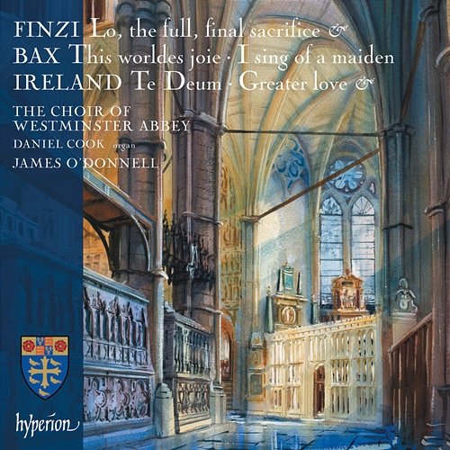 Finzi, Bax & Ireland: Choral Music The Choir Of Westminster Abbey, James O'Donnell, Daniel Cook
