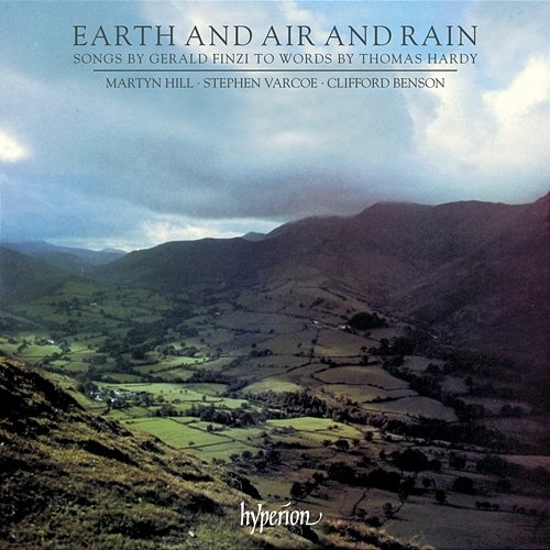 Finzi: Earth and Air and Rain & Other Settings of Thomas Hardy Martyn Hill, Stephen Varcoe, Clifford Benson