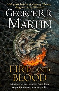 Fire and Blood: 300 Years Before A Game of Thrones Martin George R. R.