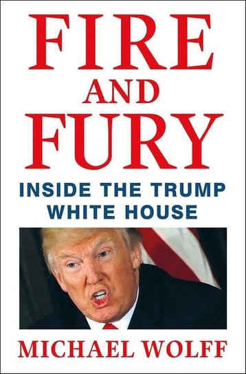 Fire and Fury. Inside the Trump White House Wolff Michael