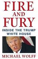 Fire and Fury: Inside the Trump White House Wolff Michael