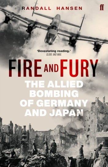 Fire and Fury: The Allied Bombing of Germany and Japan Randall Hansen