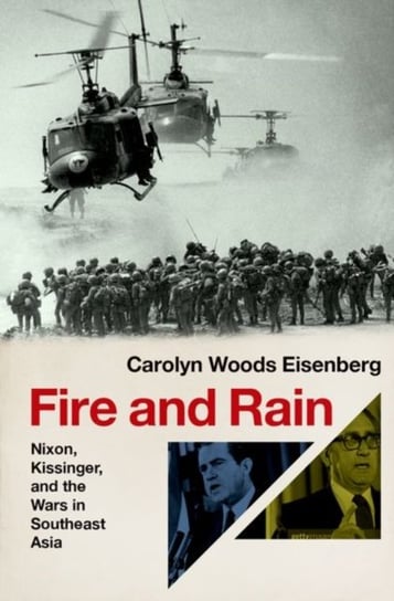 Fire and Rain: Nixon, Kissinger, and the Wars in Southeast Asia Opracowanie zbiorowe