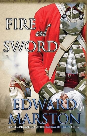 Fire and Sword: An explosive adventure for Captain Daniel Rawson Edward Marston