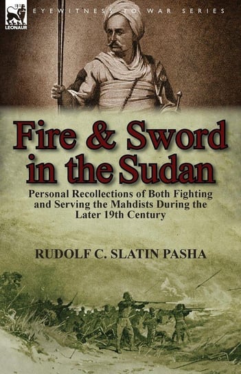 Fire and Sword in the Sudan Slatin Pasha Rudolf C.