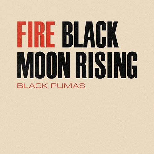 Fire / Black Moon Rising Black Pumas