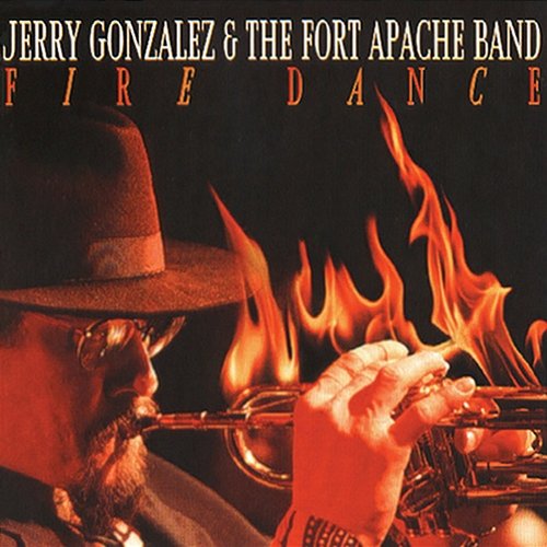 Fire Dance Jerry Gonzales & The Fort Apache Band