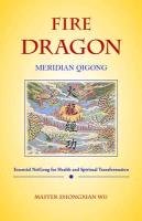 Fire Dragon Meridian Qigong Wu Zhongxian, Wu Karin Taylor