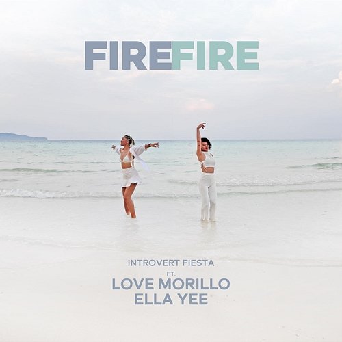 FIRE FIRE Introvert Fiesta feat. Love Morillo, Ella Yee