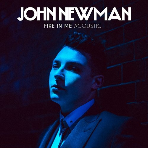 Fire In Me John Newman