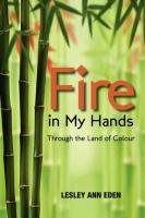Fire in My Hands: Through the Land of Colour Eden Lesley Ann
