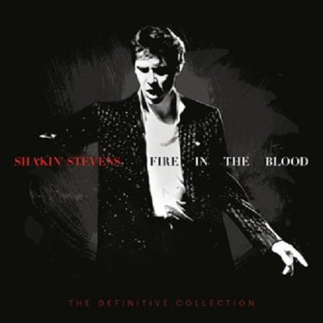 Fire In The Blood: The Definitive Collection Shakin' Stevens
