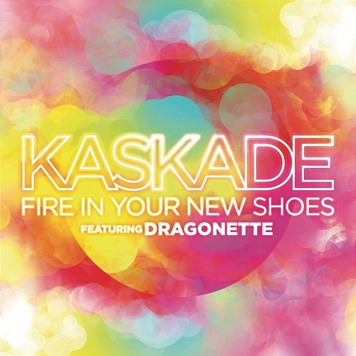 Fire in Your New Shoes (feat. Martina) Kaskade