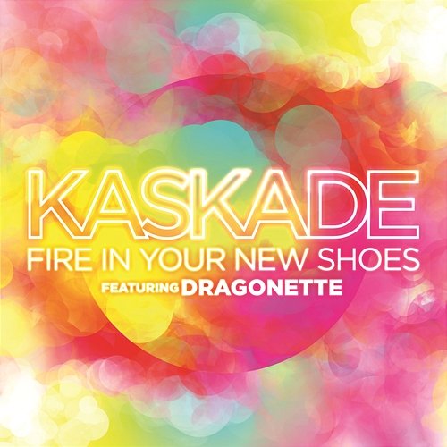 Fire In Your New Shoes (feat. Martina of Dragonette) Kaskade
